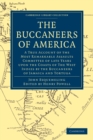 The Buccaneers of America : A True Account of the Most Remarkable Assaults Committed of Late Years Upon the Coasts of the West Indies by the Buccaneers of Jamaica and Tortuga - Book