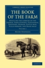 The Book of the Farm : Detailing the Labours of the Farmer, Farm-steward, Ploughman, Shepherd, Hedger, Cattle-man, Field-worker, and Dairy-maid - Book