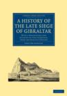 A History of the Late Siege of Gibraltar : With a Description and Account of that Garrison, from the Earliest Periods - Book