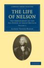 The Life of Nelson : The Embodiment of the Sea Power of Great Britain - Book