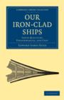 Our Iron-Clad Ships : Their Qualities, Performances, and Cost - Book