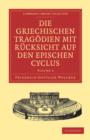 Die Griechischen Tragodien mit Rucksicht auf den Epischen Cyclus - Book