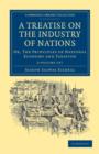A Treatise on the Industry of Nations 2 Volume Set : Or, The Principles of National Economy and Taxation - Book