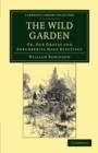 The Wild Garden : Or, Our Groves and Shrubberies Made Beautiful - Book
