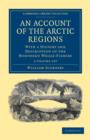An Account of the Arctic Regions 2 Volume Set : With a History and Description of the Northern Whale-Fishery - Book