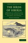 The Birds of Siberia : A Record of a Naturalist's Visits to the Valleys of the Petchora and Yenesei - Book
