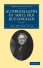 Autobiography of James Silk Buckingham : Including his Voyages, Travels, Adventures, Speculations, Successes and Failures - Book
