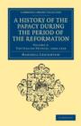 A History of the Papacy during the Period of the Reformation - Book