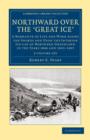 Northward over the Great Ice 2 Volume Set : A Narrative of Life and Work along the Shores and upon the Interior Ice-Cap of Northern Greenland in the Years 1886 and 1891-1897, etc. - Book