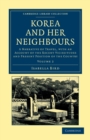 Korea and her Neighbours : A Narrative of Travel, with an Account of the Recent Vicissitudes and Present Position of the Country - Book