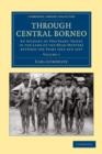 Through Central Borneo : An Account of Two Years' Travel in the Land of the Head-Hunters between the Years 1913 and 1917 - Book
