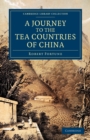 A Journey to the Tea Countries of China : Including Sung-Lo and the Bohea Hills; with a Short Notice of the East India Company's Tea Plantations in the Himalaya Mountains - Book
