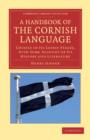 A Handbook of the Cornish Language : Chiefly in its Latest Stages, with Some Account of its History and Literature - Book