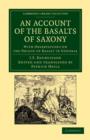 An Account of the Basalts of Saxony : With Observations on the Origin of Basalt in General - Book