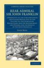 Rear Admiral Sir John Franklin : A Narrative of the Circumstances and Causes Which Led to the Failure of the Searching Expeditions Sent by Government and Others for the Rescue of Sir John Franklin - Book