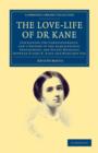 The Love-life of Dr Kane : Containing the Correspondence, and a History of the Acquaintance, Engagement, and Secret Marriage between Elisha K. Kane and Margaret Fox - Book