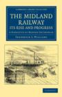 The Midland Railway: Its Rise and Progress : A Narrative of Modern Enterprise - Book