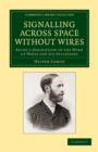 Signalling across Space without Wires : Being a Description of the Work of Hertz and his Successors - Book