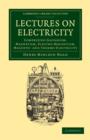 Lectures on Electricity : Comprising Galvanism, Magnetism, Electro-Magnetism, Magneto- and Thermo-Electricity - Book