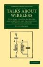 Talks about Wireless : With Some Pioneering History and Some Hints and Calculations for Wireless Amateurs - Book