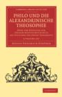 Philo und die Alexandrinische Theosophie 2 Volume Set : Oder vom Einflusse der Judisch-AEgyptischen Schule auf die Lehre des Neuen Testaments - Book