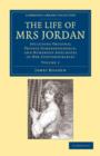 The Life of Mrs Jordan : Including Original Private Correspondence, and Numerous Anecdotes of her Contemporaries - Book
