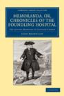 Memoranda, or, Chronicles of the Foundling Hospital : Including Memoirs of Captain Coram, etc. etc. - Book