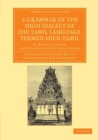 A Grammar of the High Dialect of the Tamil Language, Termed Shen-Tamil : To Which is Added, an Introduction to Tamil Poetry - Book