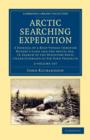 Arctic Searching Expedition 2 Volume Set : A Journal of a Boat-Voyage through Rupert's Land and the Arctic Sea, in Search of the Discovery Ships under Command of Sir John Franklin - Book