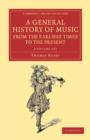 A General History of Music, from the Earliest Times to the Present 2 Volume Set : Comprising the Lives of Eminent Composers and Musical Writers - Book