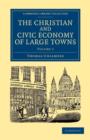 The Christian and Civic Economy of Large Towns: Volume 1 - Book