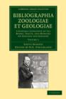 Bibliographia zoologiae et geologiae: Volume 1 : A General Catalogue of All Books, Tracts, and Memoirs on Zoology and Geology - Book