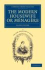 The Modern Housewife or Menagere : Comprising Nearly One Thousand Receipts for the Economic and Judicious Preparation of Every Meal of the Day - Book