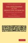 The Philosophy of the Inductive Sciences: Volume 1 : Founded upon their History - Book