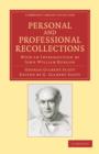 Personal and Professional Recollections : With an Introduction by John William Burgon - Book