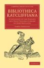 Bibliotheca Ratcliffiana : A Catalogue of the Elegant and Truly Valuable Library of John Ratcliffe - Book