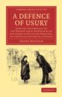 A Defence of Usury : Shewing the Impolicy of the Present Legal Restraints on the Terms of Pecuniary Bargains, in a Series of Letters to a Friend - Book