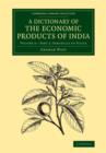 A Dictionary of the Economic Products of India: Volume 6, Sabadilla to Silica, Part 2 - Book