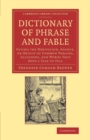 Dictionary of Phrase and Fable : Giving the Derivation, Source, or Origin of Common Phrases, Allusions, and Words that Have a Tale to Tell - Book
