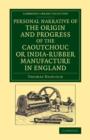 Personal Narrative of the Origin and Progress of the Caoutchouc or India-Rubber Manufacture in England - Book