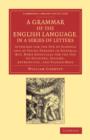 A Grammar of the English Language, in a Series of Letters : Intended for the Use of Schools and of Young Persons in General; But, More Especially for the Use of Soldiers, Sailors, Apprentices, and Plo - Book