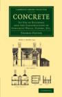 Concrete : Its Use in Building and the Construction of Concrete Walls, Floors, Etc. - Book