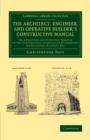 The Architect, Engineer, and Operative Builder's Constructive Manual : Or, A Practical and Scientific Treatise on the Construction of Artificial Foundations for Buildings, Railways, etc. - Book