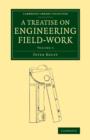A Treatise on Engineering Field-Work : Comprising the Practice of Surveying, Levelling, Laying Out Works, and Other Field Operations Connected with Engineering - Book