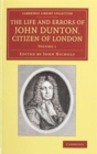 The Life and Errors of John Dunton, Citizen of London 2 Volume Set : With the Lives and Characters of More Than a Thousand Contemporary Divines and Other Persons of Literary Eminence - Book
