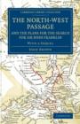 The North-West Passage and the Plans for the Search for Sir John Franklin : With a Sequel to 'The North-West Passage and the Plans for the Search for Sir John Franklin' - Book