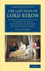 The Last Days of Lord Byron : With his Lordship's Opinions on Various Subjects, Particularly on the State and Prospects of Greece - Book