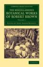 The Miscellaneous Botanical Works of Robert Brown - Book
