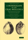 A Monograph of the Crag Mollusca : With Descriptions of Shells from the Upper Tertiaries of the East of England - Book