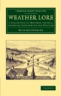 Weather Lore : A Collection of Proverbs, Sayings, and Rules Concerning the Weather - Book